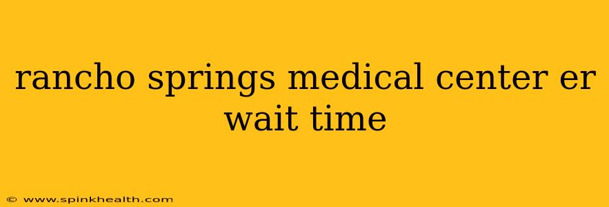 rancho springs medical center er wait time