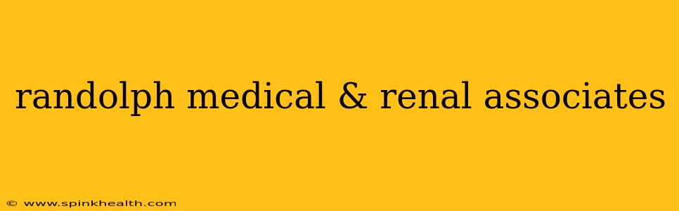 randolph medical & renal associates