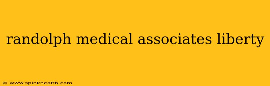 randolph medical associates liberty