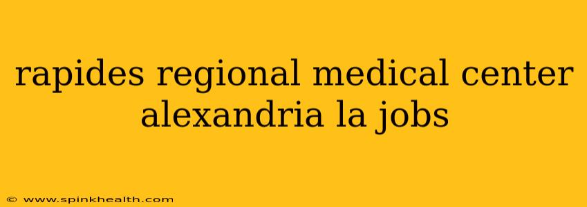 rapides regional medical center alexandria la jobs