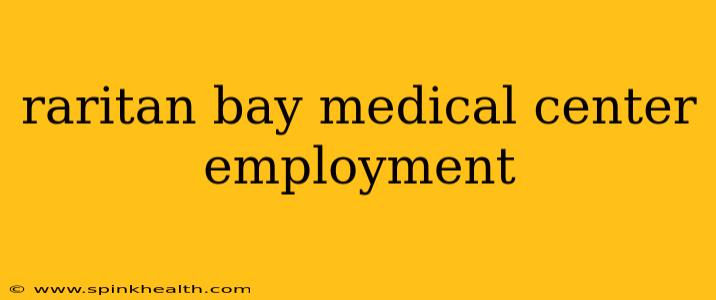 raritan bay medical center employment