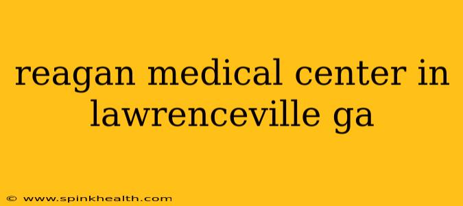 reagan medical center in lawrenceville ga