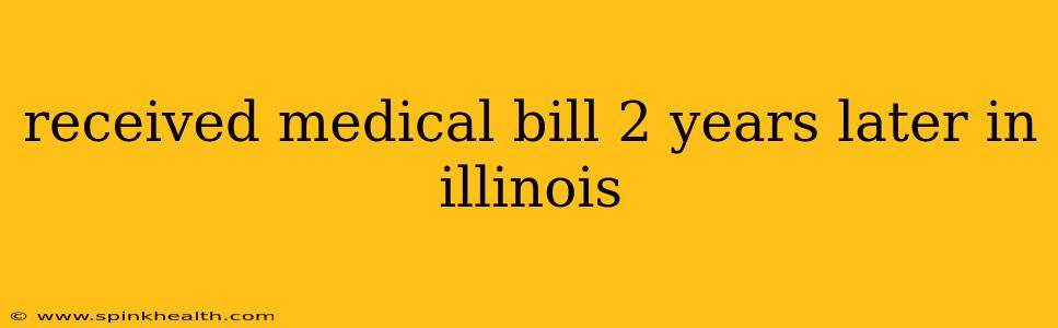 received medical bill 2 years later in illinois