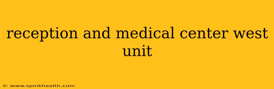 reception and medical center west unit
