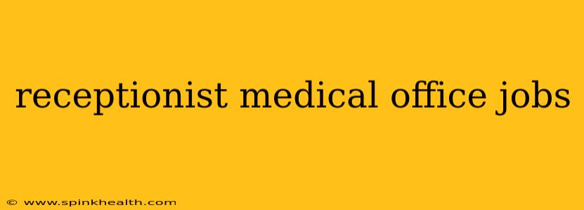 receptionist medical office jobs