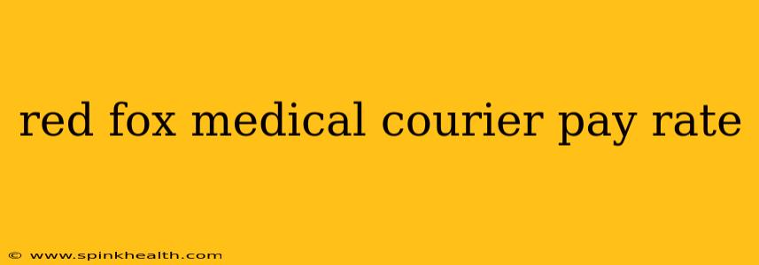 red fox medical courier pay rate
