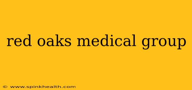 red oaks medical group