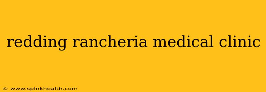 redding rancheria medical clinic