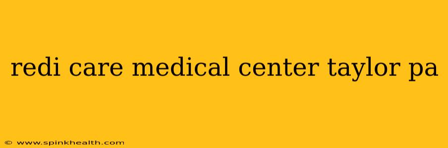 redi care medical center taylor pa