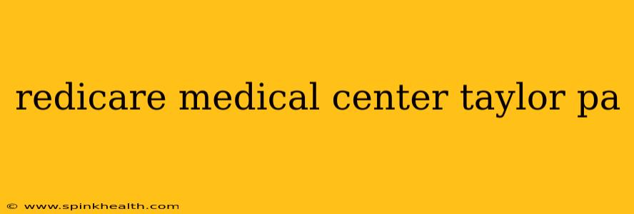redicare medical center taylor pa