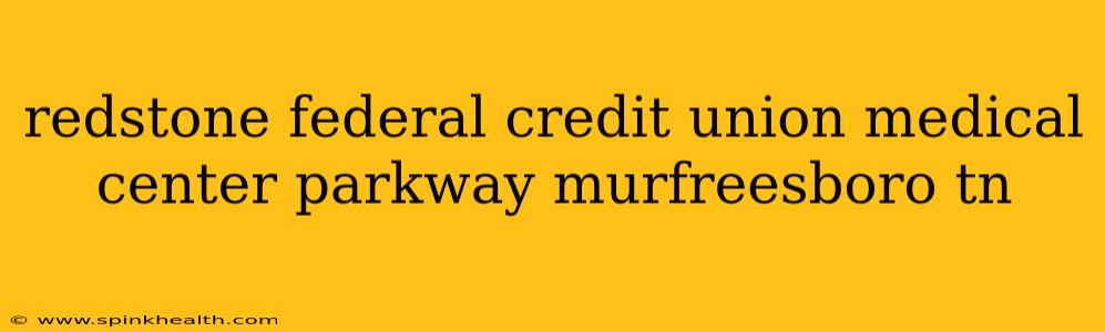 redstone federal credit union medical center parkway murfreesboro tn