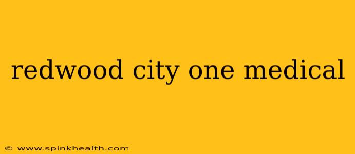 redwood city one medical