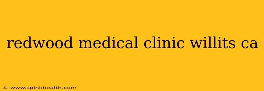redwood medical clinic willits ca