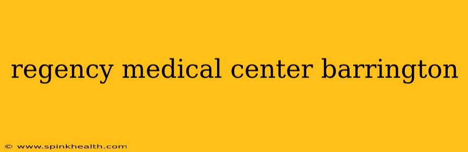 regency medical center barrington