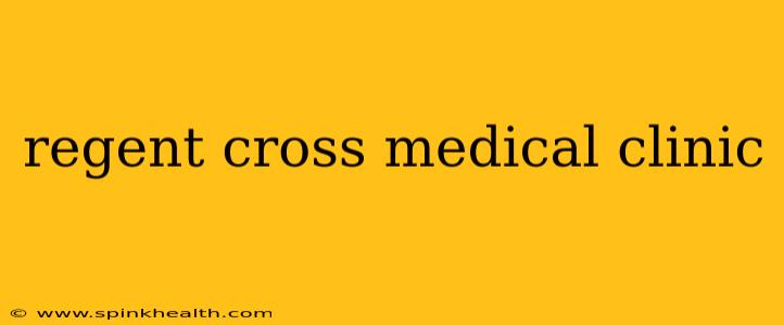 regent cross medical clinic