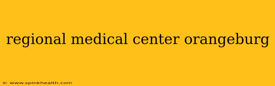 regional medical center orangeburg
