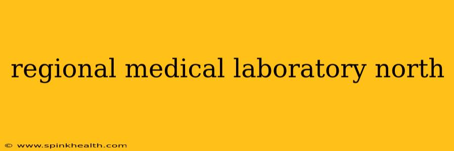 regional medical laboratory north