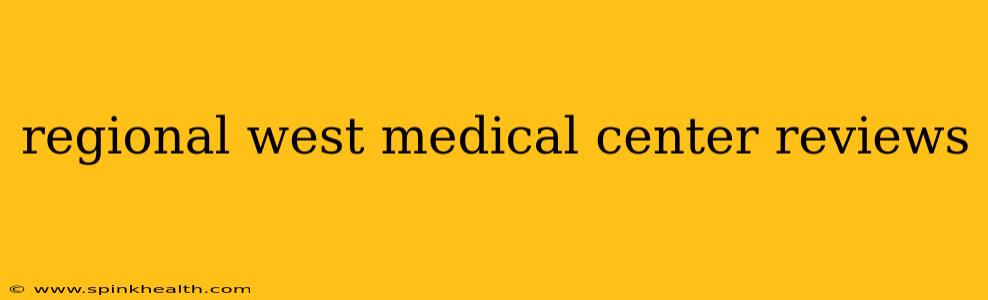 regional west medical center reviews