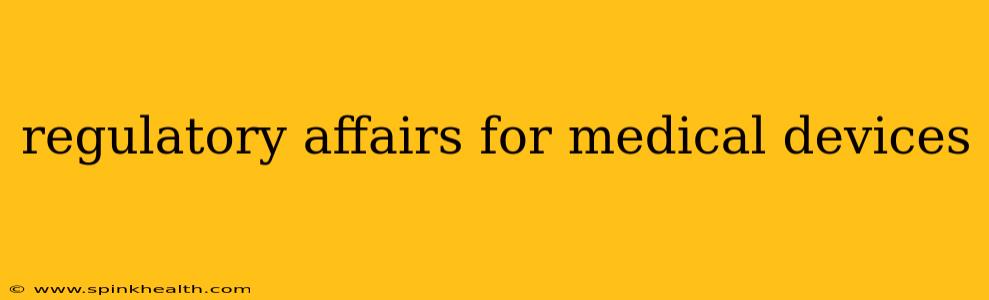 regulatory affairs for medical devices