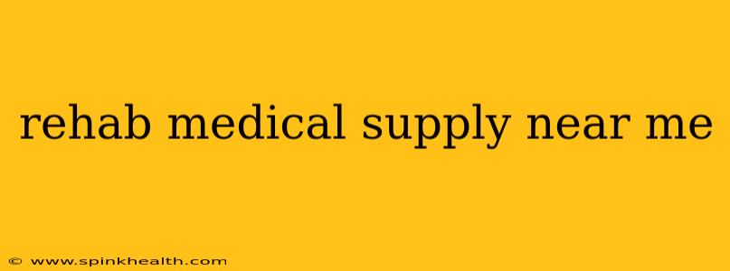 rehab medical supply near me