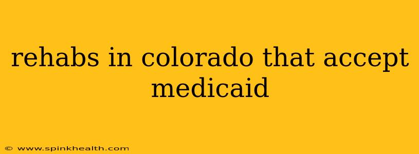 rehabs in colorado that accept medicaid