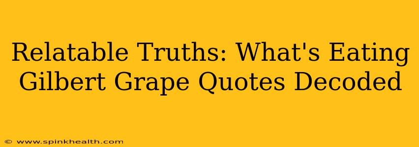 Relatable Truths: What's Eating Gilbert Grape Quotes Decoded