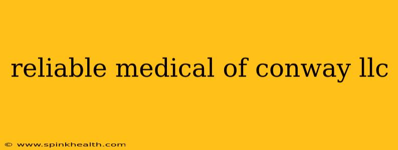 reliable medical of conway llc