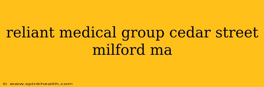 reliant medical group cedar street milford ma