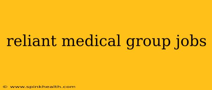 reliant medical group jobs