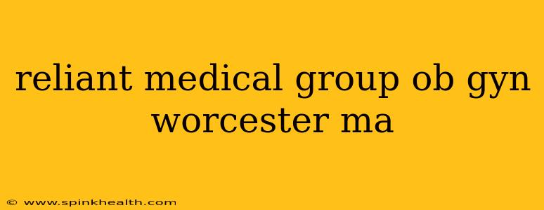 reliant medical group ob gyn worcester ma