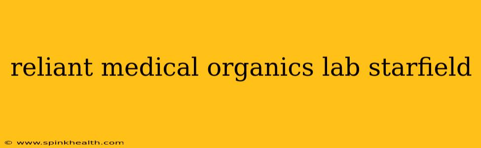 reliant medical organics lab starfield