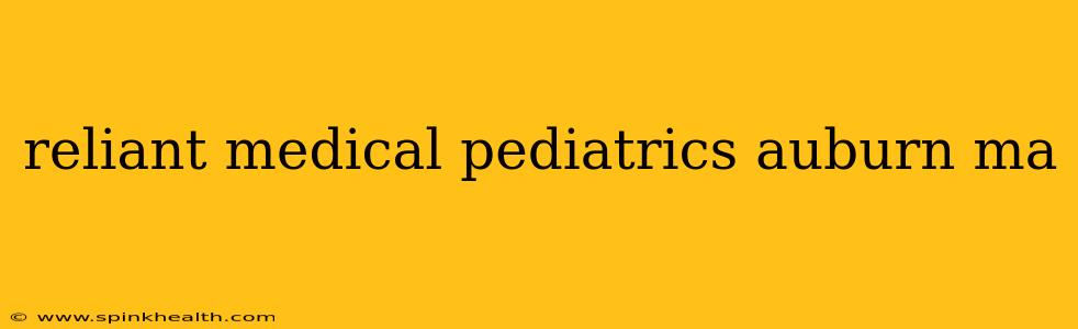 reliant medical pediatrics auburn ma