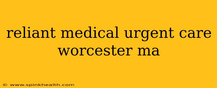 reliant medical urgent care worcester ma