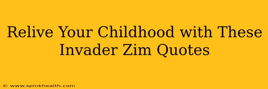 Relive Your Childhood with These Invader Zim Quotes