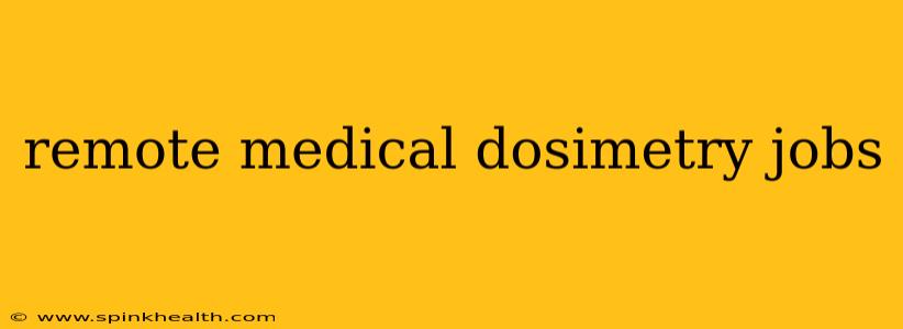 remote medical dosimetry jobs