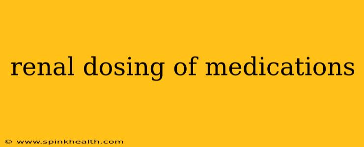 renal dosing of medications