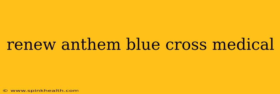 renew anthem blue cross medical