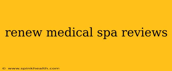 renew medical spa reviews