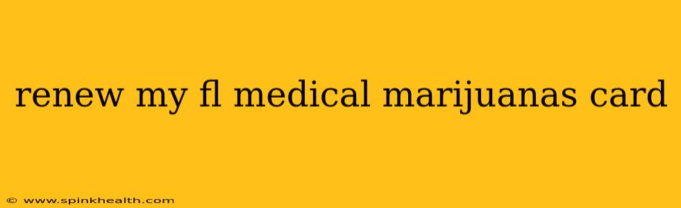 renew my fl medical marijuanas card