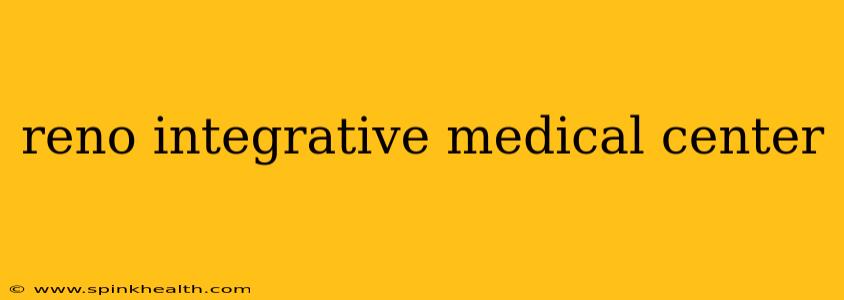 reno integrative medical center