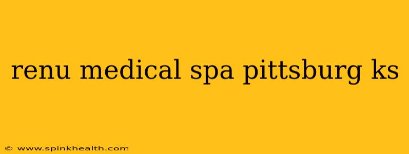 renu medical spa pittsburg ks