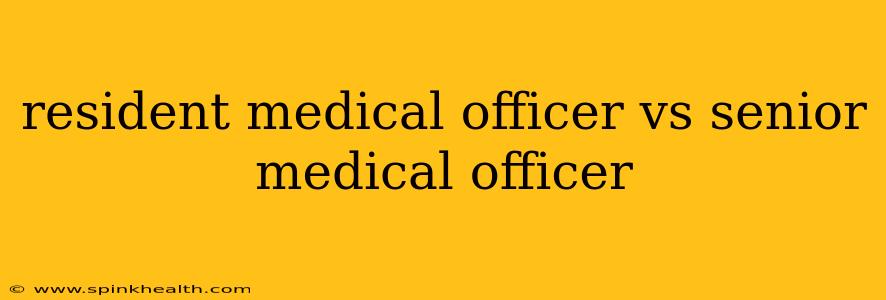 resident medical officer vs senior medical officer