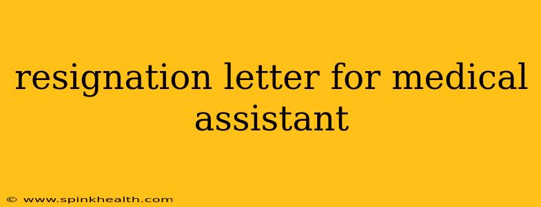 resignation letter for medical assistant