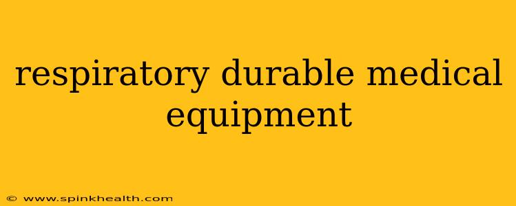 respiratory durable medical equipment