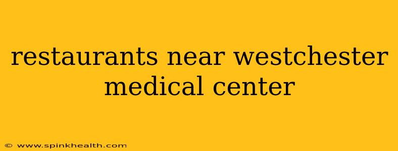 restaurants near westchester medical center