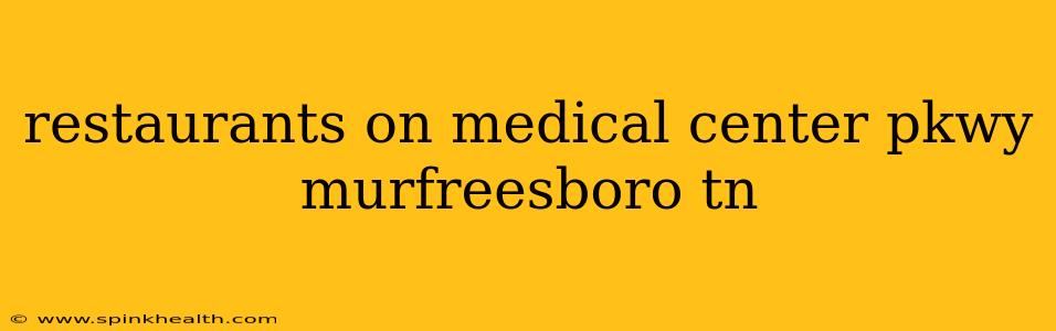restaurants on medical center pkwy murfreesboro tn
