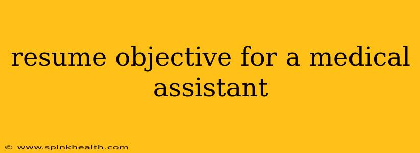 resume objective for a medical assistant