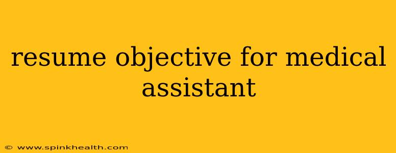 resume objective for medical assistant