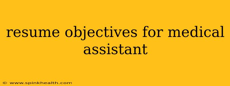 resume objectives for medical assistant