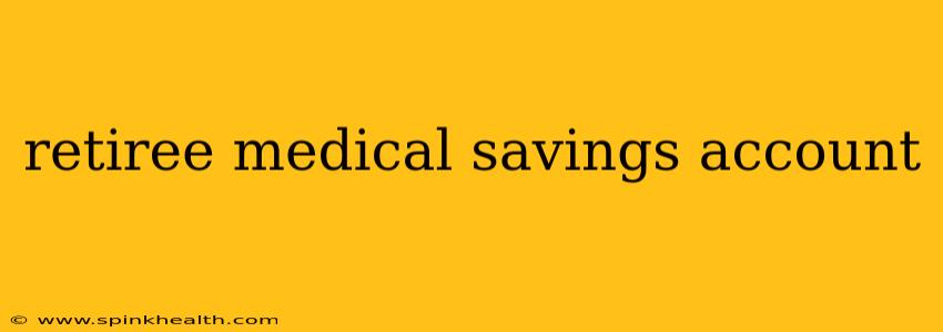 retiree medical savings account